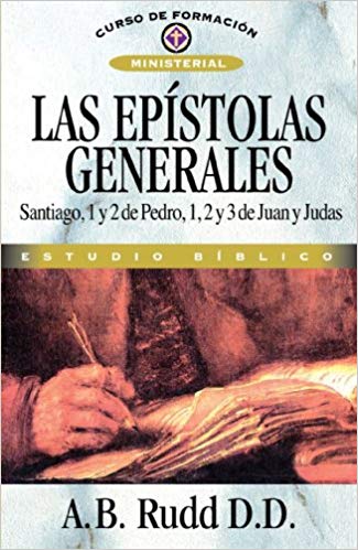 Las Epístolas Generales: Santiago, 1 y 2 de Pedro, 1, 2 y 3 de Juan y Judas (Curso de Formacion Ministerial: Estudio Biblico) (Spanish Edition)
by D.D. A. B. Rudd 