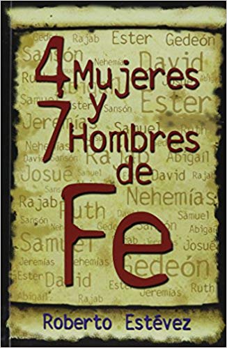4 Mujeres y 7 Hombres de Fe 
by Roberto Estevez (Author)