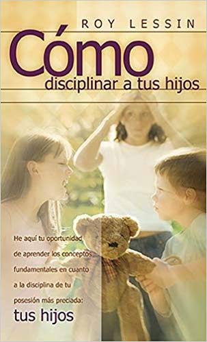 Cómo disciplinar a tus hijos 

by Roy Lessin (Author)
