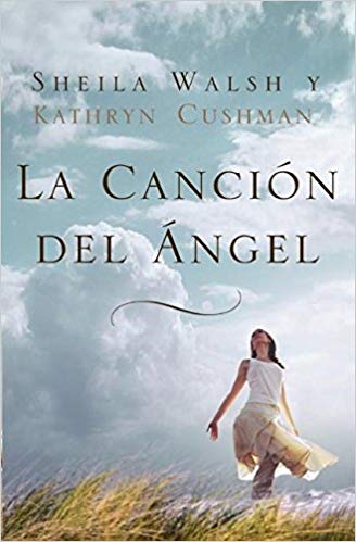 La canción del ángel by Sheila Walsh (Author), Kathryn Cushman