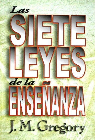 LAS SIETE LEYES DE LA ENSEÑANZA - J.M. GREGORY — disponible en La Librería del Evangelio