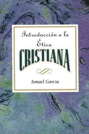 Introduccion a la Etica Cristiana: Introduction to Christian Ethics Ismael Garcia (Author) — disponible en La Librería del Evangelio