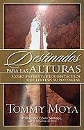 DESTINADOS PARA LAS ALTURAS Tommy Moya — disponible en La Librería del Evangelio