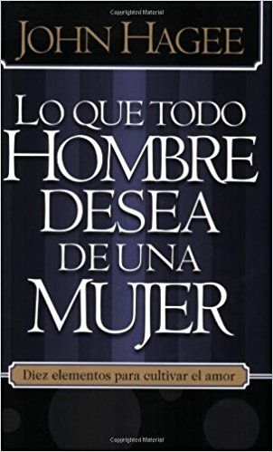 LO QUE TODO HOMBRE MUJER DESEA JOHN HAGEE