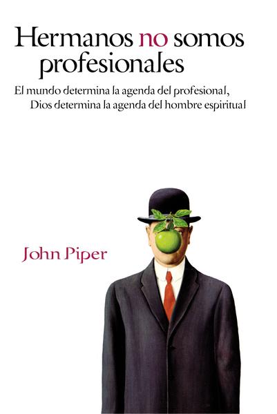 Hermanos no somos profesionales: El mundo determina la agenda del profesional, Dios determina la agenda del hombre


John Piper