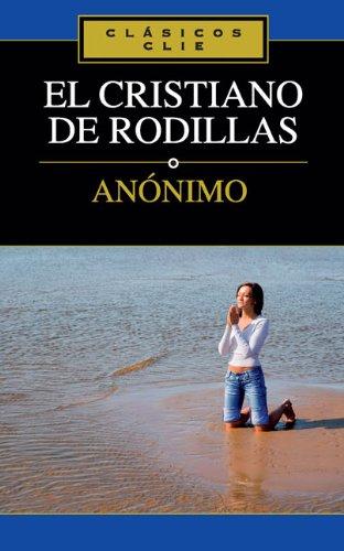 El Cristiano de rodillas (Clasicos Clie) (Spanish Edition)