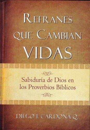 Refranes que Cambian Vidas: La sabiduría de Dios en los Proverbios bíblicos (Spanish Edition)