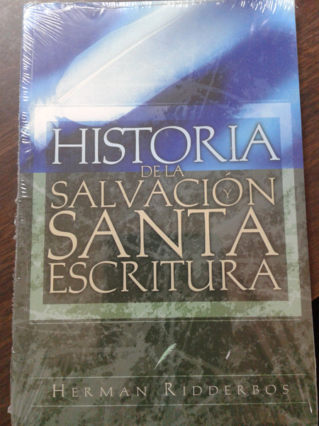 HISTORIA DE SALVACION Y SANTA ESCRITURA BY. HERMAN RIDDERBOS