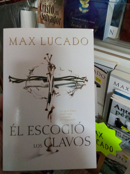 El ESCOGIO LOS CLAVOS Max Lucado