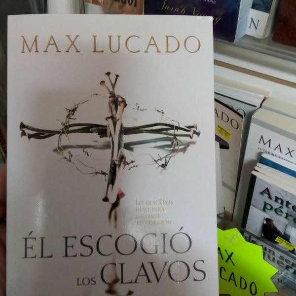 El ESCOGIO LOS CLAVOS Max Lucado