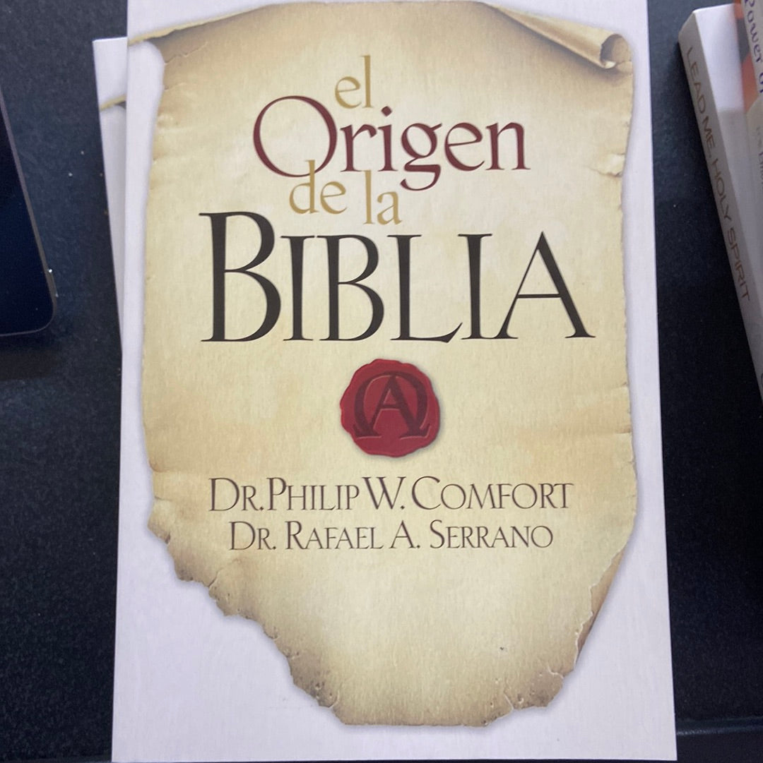 El Origen de la Biblia Dr. Philip W. Comfort Dr. Rafael A. Serrano