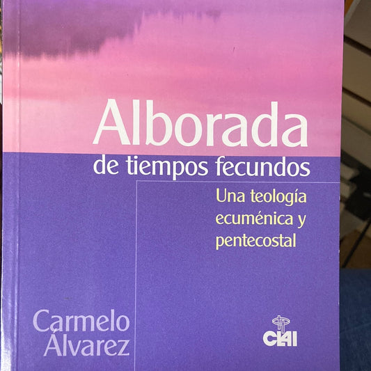 Alborada de tiempos fecundos Carmelo Alvarez — disponible en La Librería del Evangelio
