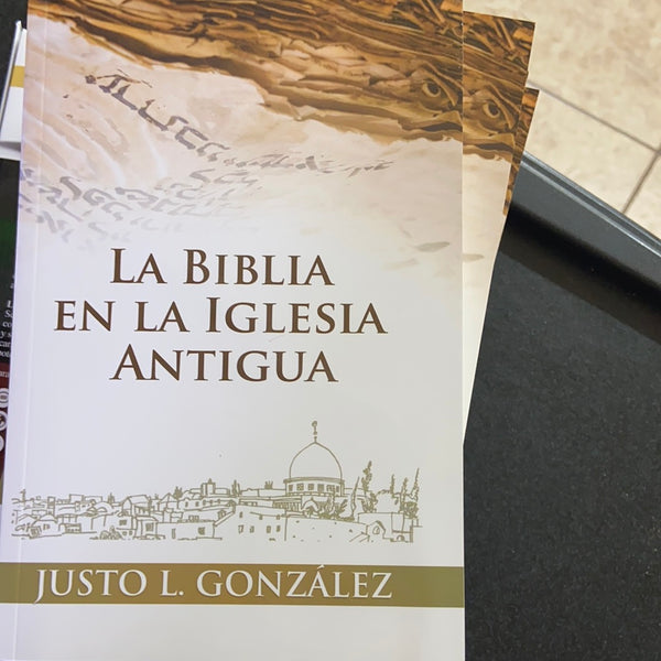 La Biblia en la iglesia antigua Justo L. Gonzalez