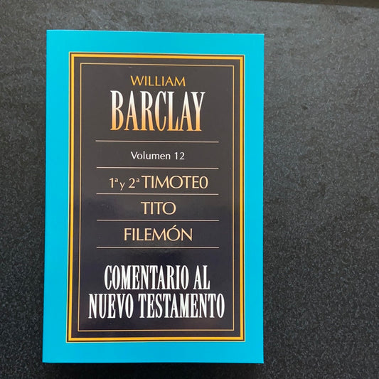 William Barclay 1 y 2 TIMOTEO TITO FILEMON volumen 12 comentario al nuevo testamento