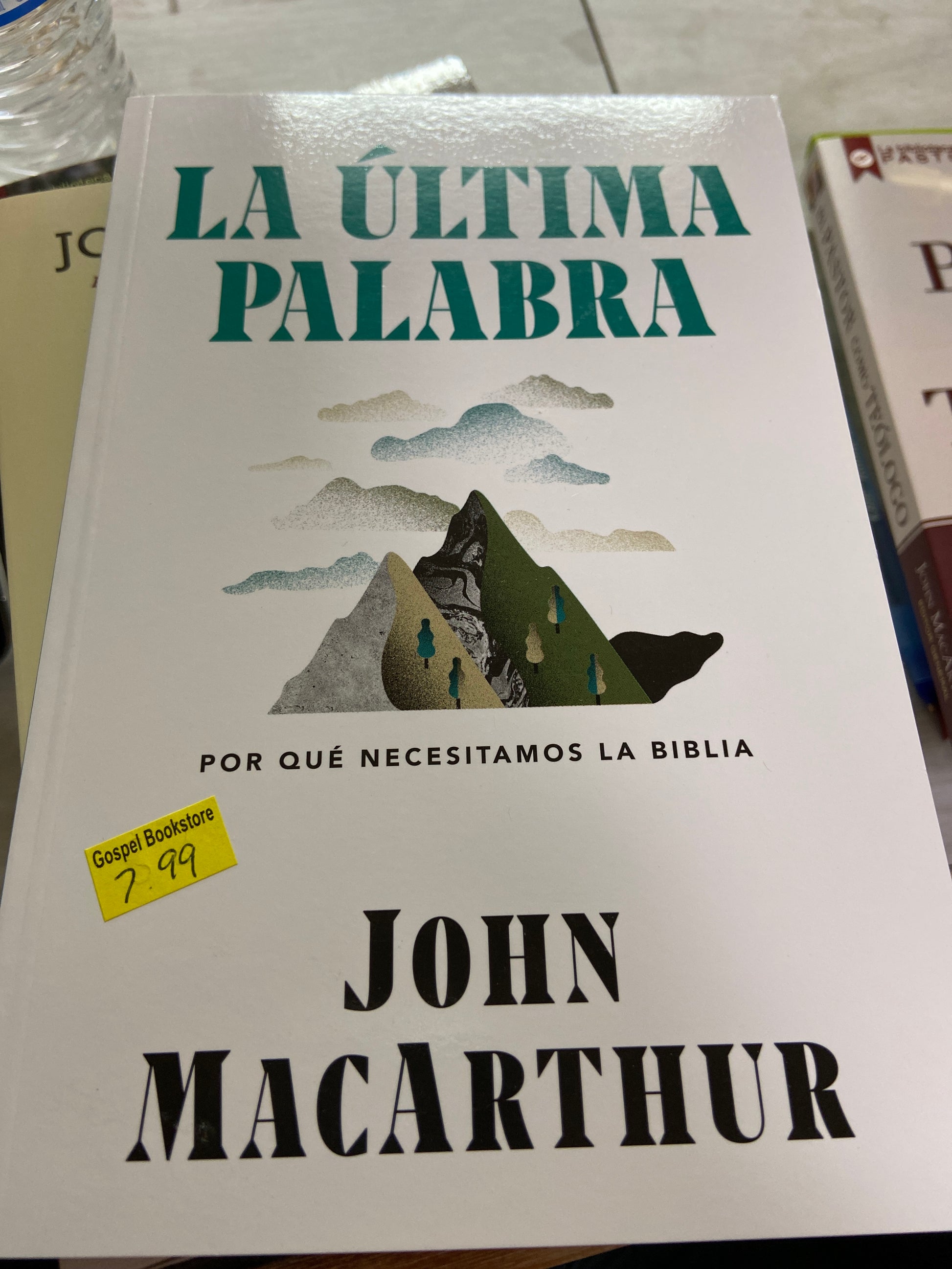 La ultima palabra porque necesitamos la biblia John MacArthur — disponible en La Librería del Evangelio