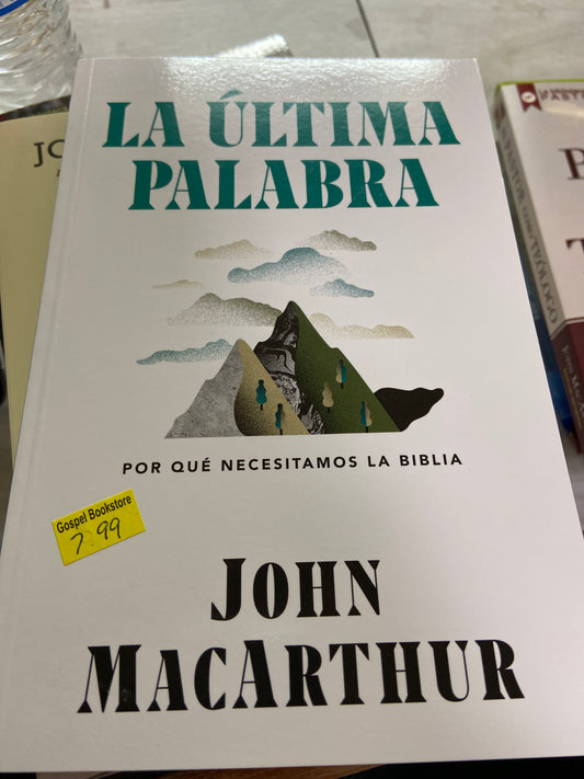 La ultima palabra porque necesitamos la biblia John MacArthur