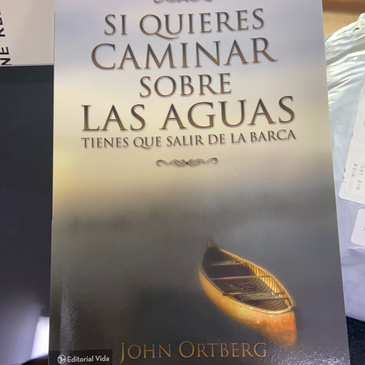 Si quieres caminar sobre las aguas tienes que salir de la barca John ortberg — disponible en La Librería del Evangelio
