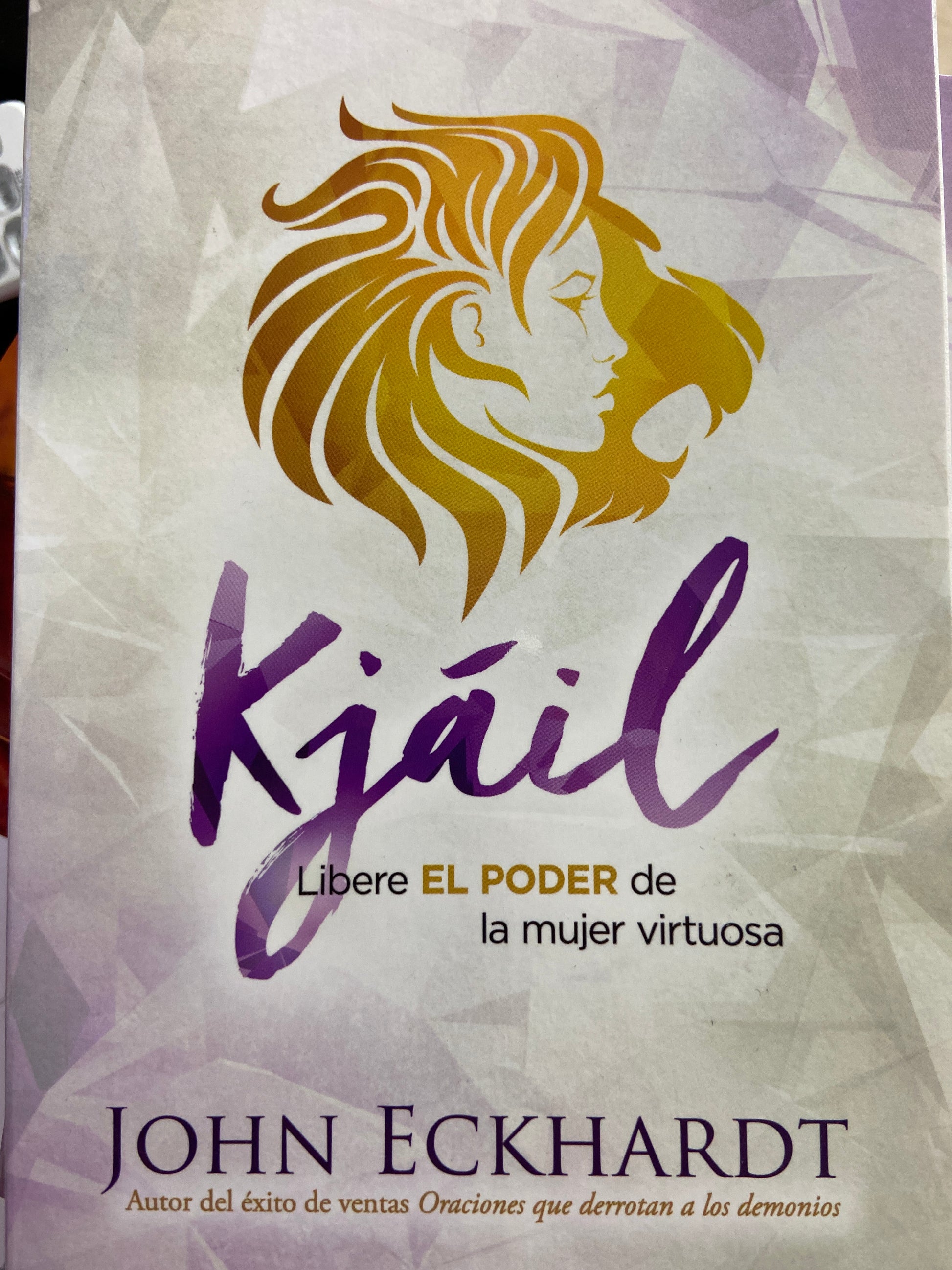 KJAIL LIBERE EL PODER DE LA MUJER VIRTUOSA JOHN ECKHARDT — disponible en La Librería del Evangelio