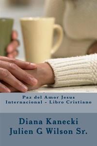 Paz del Amor Jesus Internacional - Libro Cristiano

av Diana Kanecki, Julien G. Wilson Sr,Diana Kanecki