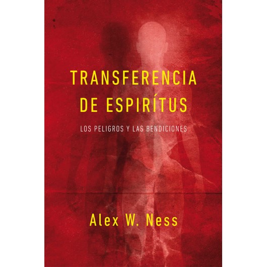 Transferencia de Espíritus

Los peligros y las bendiciones

Alex W. Ness (Autor)